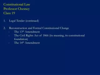 Constitutional Law Professor Chesney Class 19 Legal Tender (continued) Reconstruction and Formal Constitutional Change