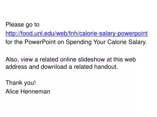 Please go to food.unl/web/fnh/calorie-salary-powerpoint for the PowerPoint on Spending Your Calorie Salary.