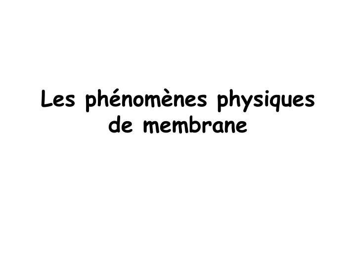 les ph nom nes physiques de membrane