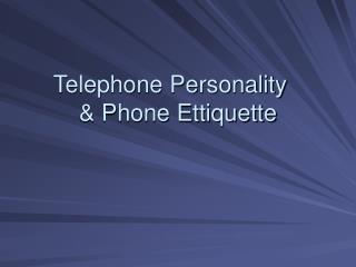 Telephone Personality 	 &amp; Phone Ettiquette