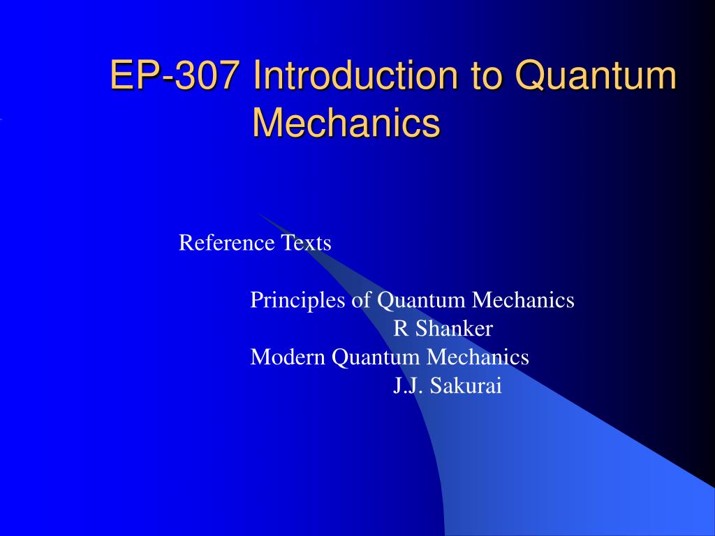 PPT - EP-307 Introduction to Quantum Mechanics PowerPoint Presentation ...