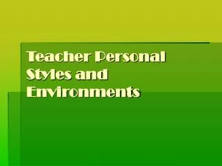 Teacher Personal Styles and Environments