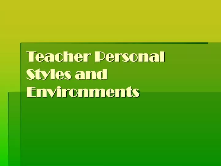teacher personal styles and environments