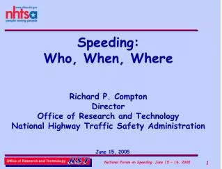 Speeding: Who, When, Where Richard P. Compton Director Office of Research and Technology National Highway Traffic Safet