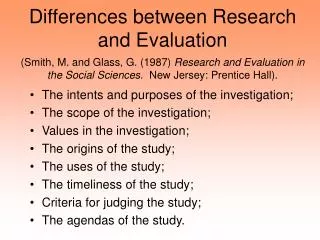 Differences between Research and Evaluation (Smith, M. and Glass, G. (1987) Research and Evaluation in the Social Scien