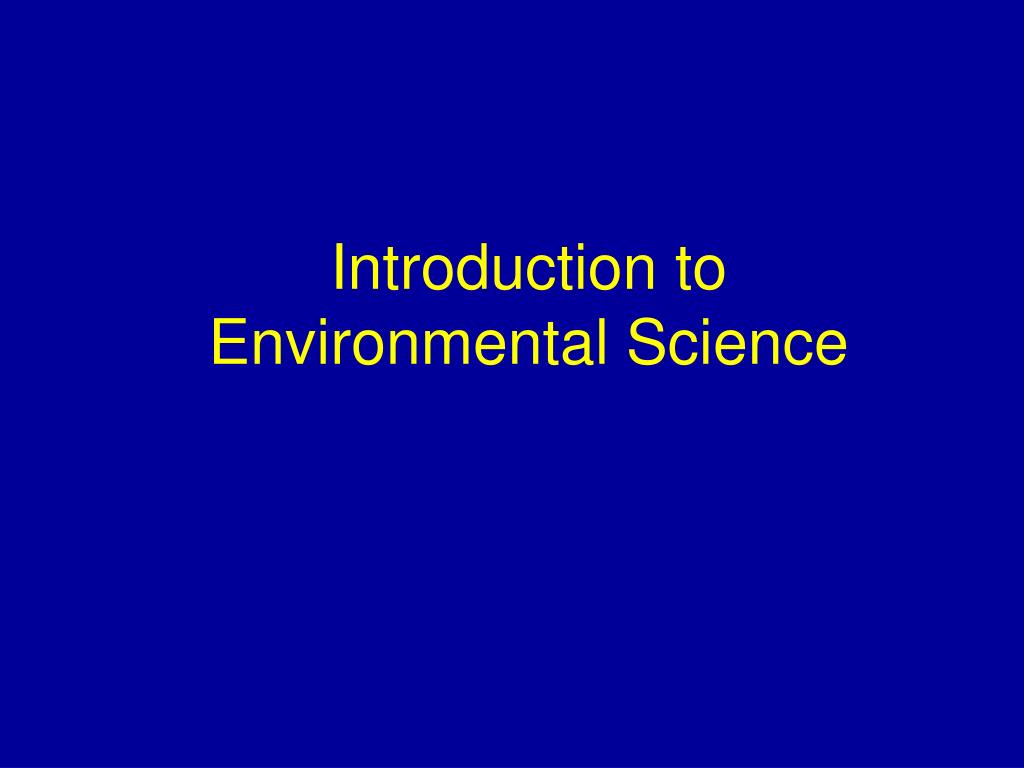 PPT - Introduction to Environmental Science PowerPoint Presentation ...