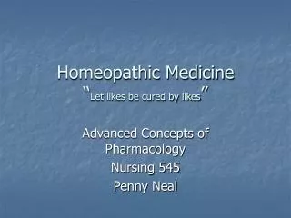 Homeopathic Medicine “ Let likes be cured by likes ”