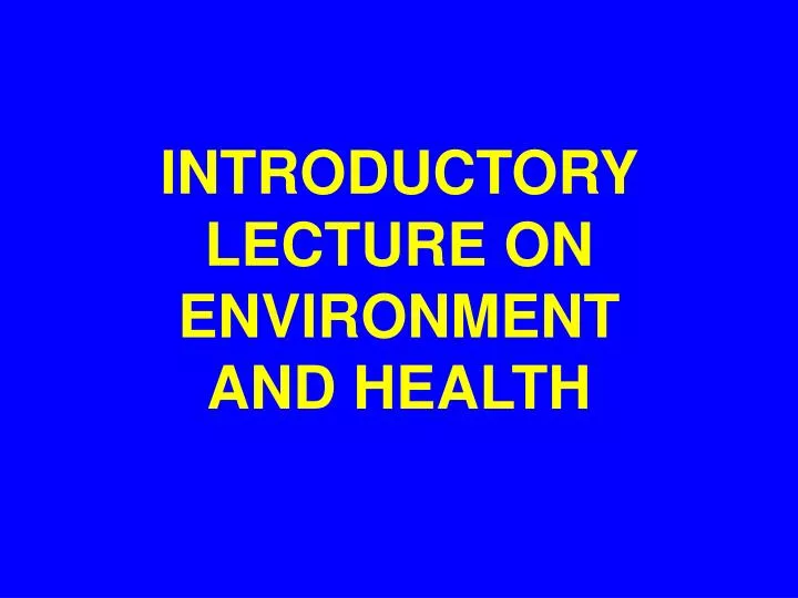 introductory lecture on environment and health