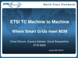 ETSI TC Machine to Machine Where Smart Grids meet M2M