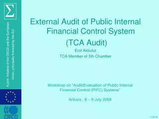 External Audit of Public Internal Financial Control System (TCA Audit) Erol Akbulut TCA Member of 5th Chamber
