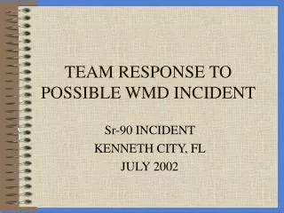 TEAM RESPONSE TO POSSIBLE WMD INCIDENT