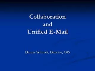 Collaboration and Unified E-Mail