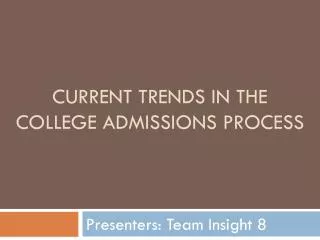 CURRENT TRENDS IN THE COLLEGE ADMISSIONS PROCESS