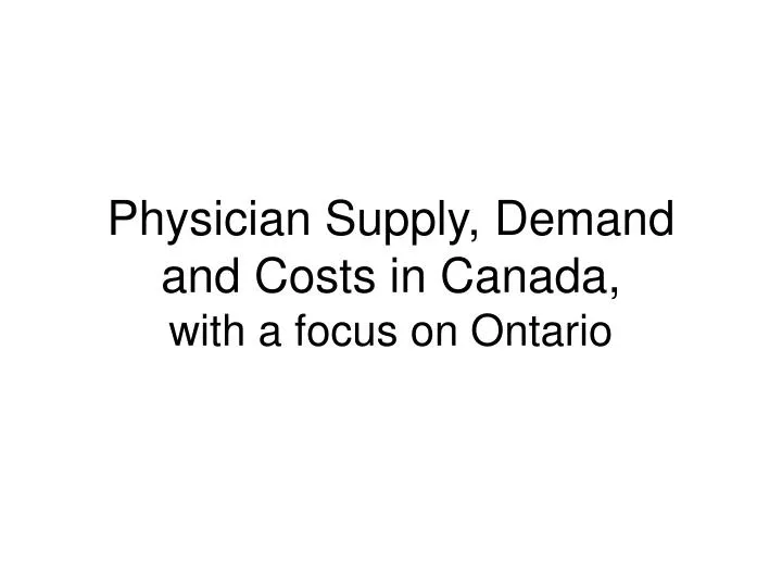 physician supply demand and costs in canada with a focus on ontario