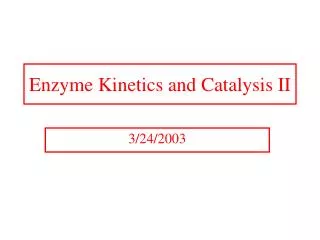 Enzyme Kinetics and Catalysis II