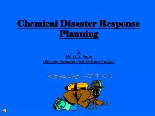 Chemical Disaster Response Planning by Mr. G. S. Saini Director, National Civil Defence College
