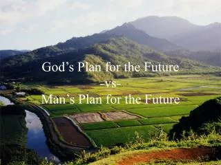 God’s Plan for the Future -vs- Man’s Plan for the Future