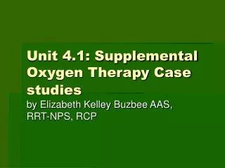 Unit 4.1: Supplemental Oxygen Therapy Case studies