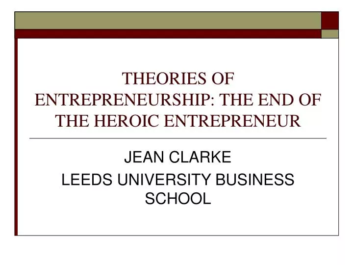 theories of entrepreneurship the end of the heroic entrepreneur