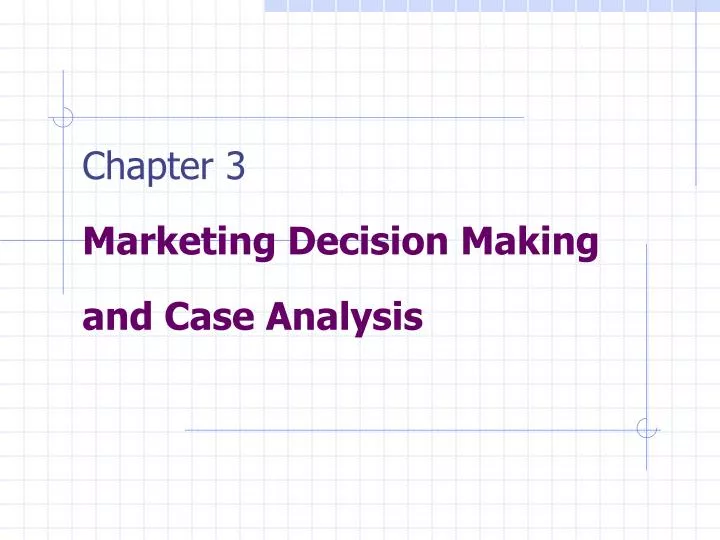 chapter 3 marketing decision making and case analysis