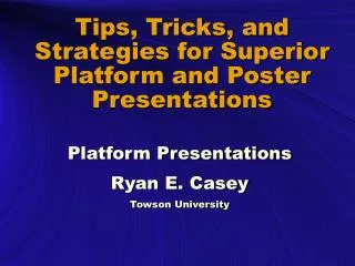 Tips, Tricks, and Strategies for Superior Platform and Poster Presentations