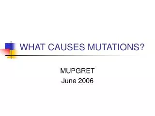 WHAT CAUSES MUTATIONS?