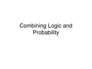 Combining Logic and Probability