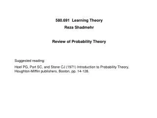 580.691 Learning Theory Reza Shadmehr Review of Probability Theory Suggested reading: