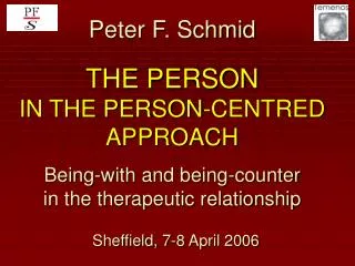 Peter F. Schmid THE PERSON IN THE PERSON-CENTRED APPROACH Being-with and being-counter in the therapeutic relationship