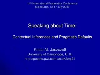 11 th International Pragmatics Conference Melbourne, 12-17 July 2009 Speaking about Time: Contextual Inferences and Pra