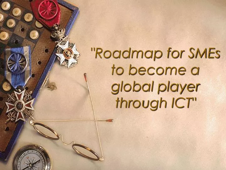 roadmap for smes to become a global player through ict