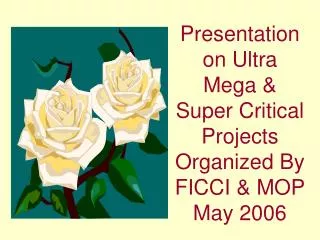 Presentation on Ultra Mega &amp; Super Critical Projects Organized By FICCI &amp; MOP May 2006