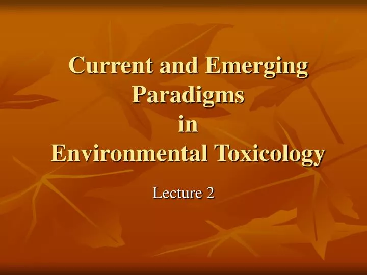 current and emerging paradigms in environmental toxicology
