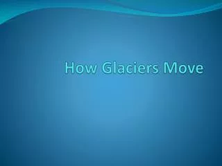 How Glaciers Move