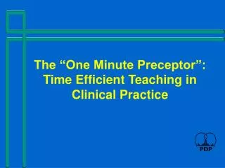 The “One Minute Preceptor”: Time Efficient Teaching in Clinical Practice