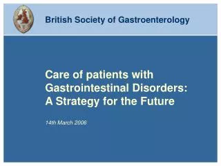 Care of patients with Gastrointestinal Disorders: A Strategy for the Future 14th March 2006
