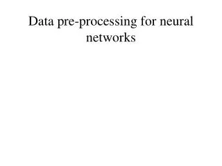 Data pre-processing for neural networks