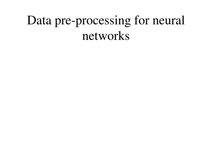 data pre processing for neural networks