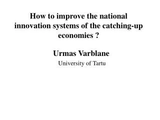 How to improve the national innovation systems of the catching-up economies ?