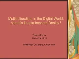 Multiculturalism in the Digital World; can this Utopia become Reality?