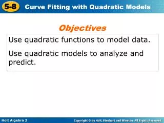 Use quadratic functions to model data. Use quadratic models to analyze and predict.