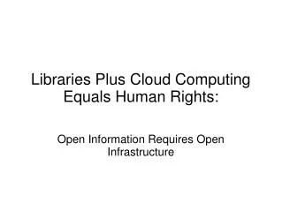 Libraries Plus Cloud Computing Equals Human Rights: