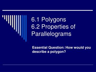 6.1 Polygons 6.2 Properties of Parallelograms