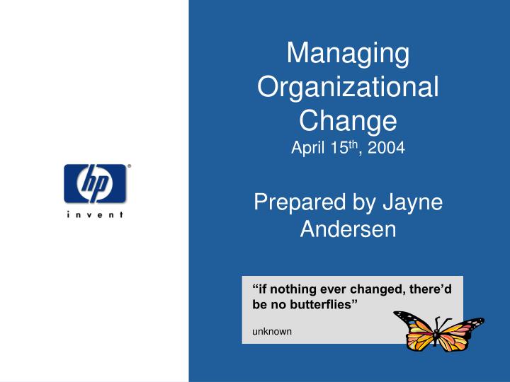 managing organizational change april 15 th 2004 prepared by jayne andersen