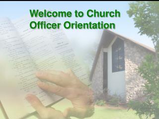 Welcome to Church Officer Orientation