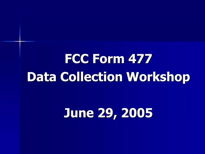 fcc form 477 data collection workshop june 29 2005
