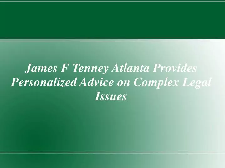 james f tenney atlanta provides personalized advice on complex legal issues