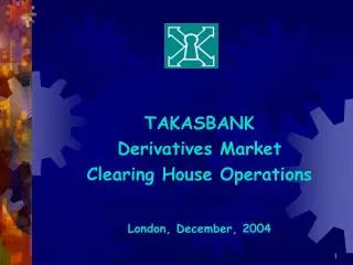 TAKASBANK Derivatives Market Clearing House Operations London, December , 2004