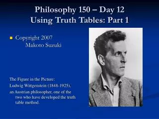 Philosophy 150 – Day 12 Using Truth Tables: Part 1