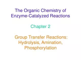 The Organic Chemistry of Enzyme-Catalyzed Reactions Chapter 2 Group Transfer Reactions: Hydrolysis, Amination, Phosphory